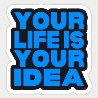 Your life is your idea Sticker